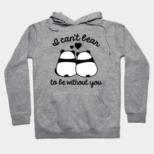 I Can't Bear To Be Without You Hoodie